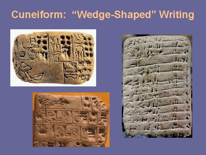 Cuneiform: “Wedge-Shaped” Writing 
