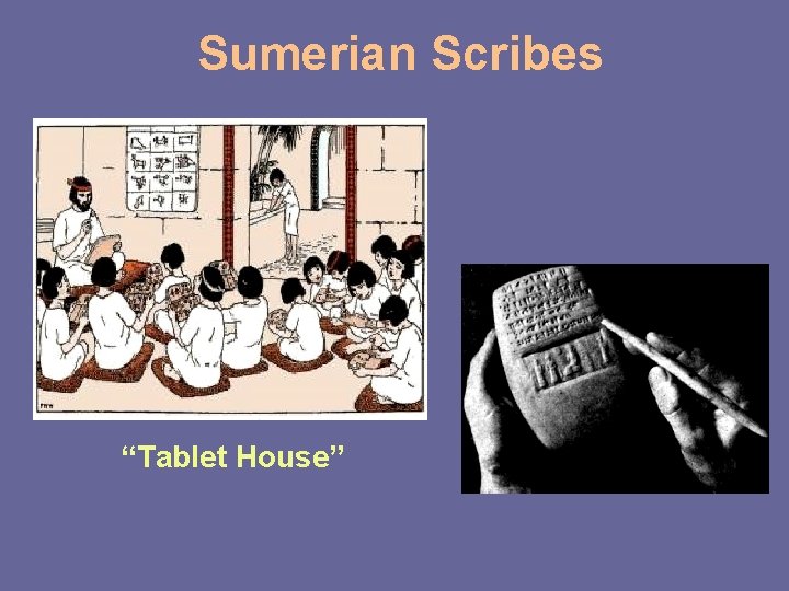 Sumerian Scribes “Tablet House” 