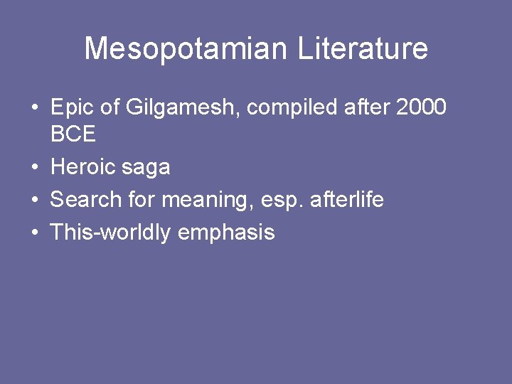 Mesopotamian Literature • Epic of Gilgamesh, compiled after 2000 BCE • Heroic saga •