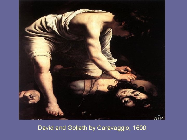 David and Goliath by Caravaggio, 1600 