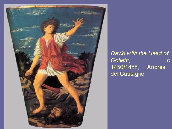 David with the Head of Goliath, c. 1450/1455, Andrea del Castagno 