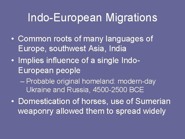 Indo-European Migrations • Common roots of many languages of Europe, southwest Asia, India •