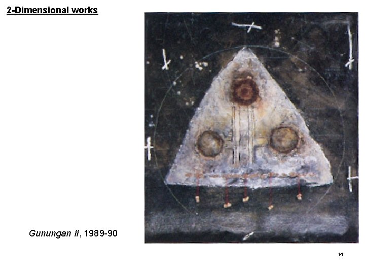 2 -Dimensional works Gunungan II, 1989 -90 14 