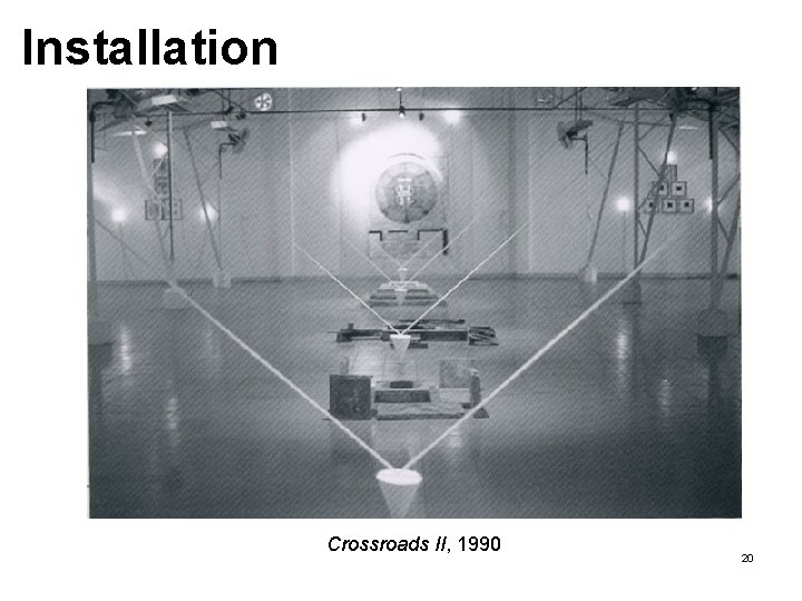 Installation Crossroads II, 1990 20 