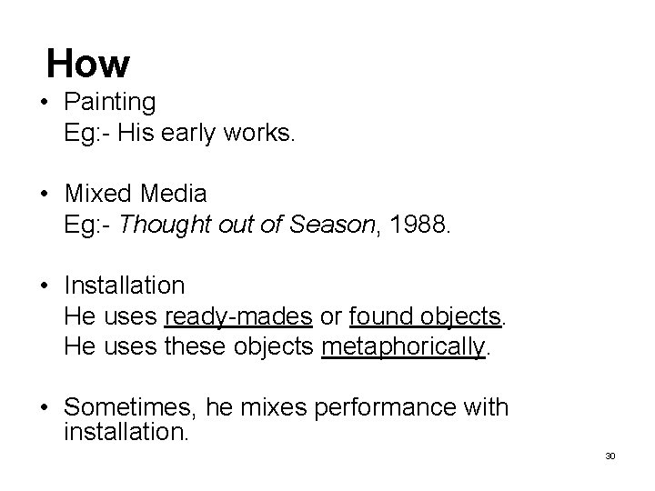 How • Painting Eg: - His early works. • Mixed Media Eg: - Thought