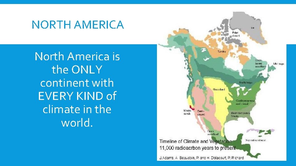 NORTH AMERICA North America is the ONLY continent with EVERY KIND of climate in
