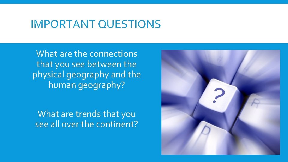 IMPORTANT QUESTIONS What are the connections that you see between the physical geography and