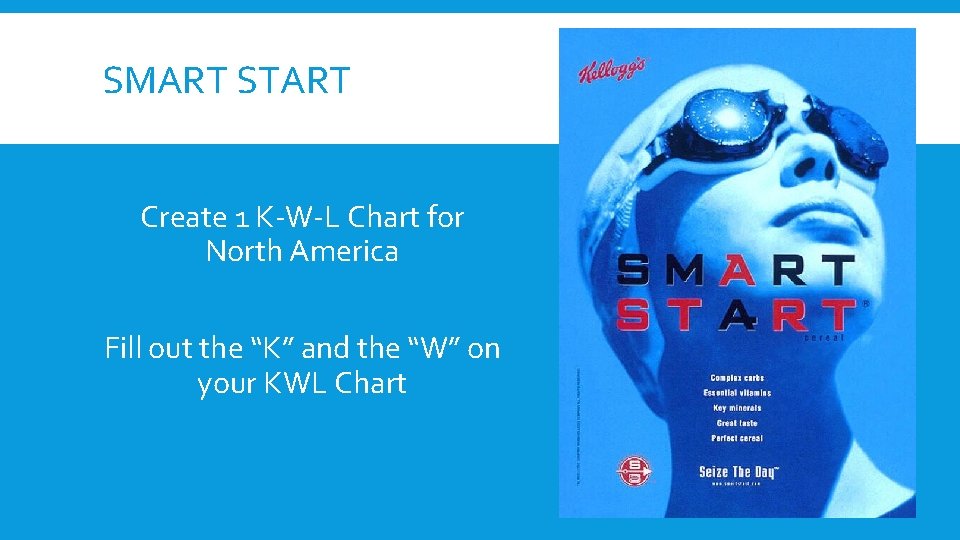SMART START Create 1 K-W-L Chart for North America Fill out the “K” and