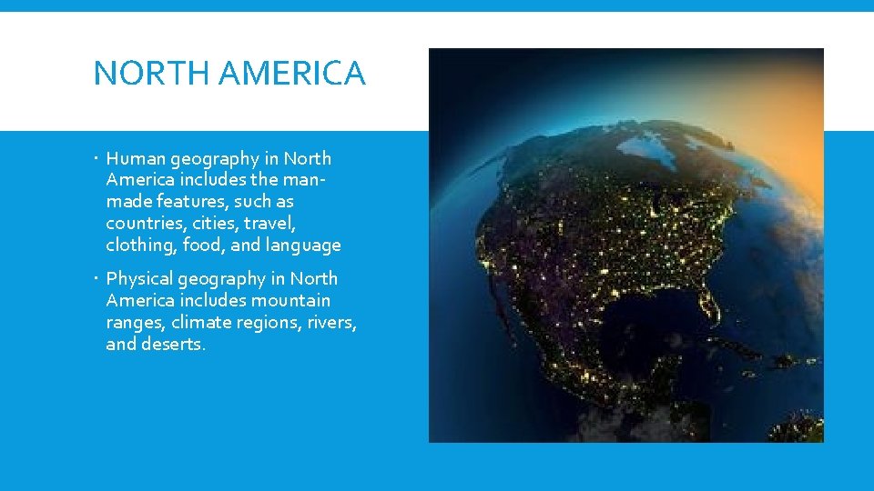NORTH AMERICA Human geography in North America includes the manmade features, such as countries,