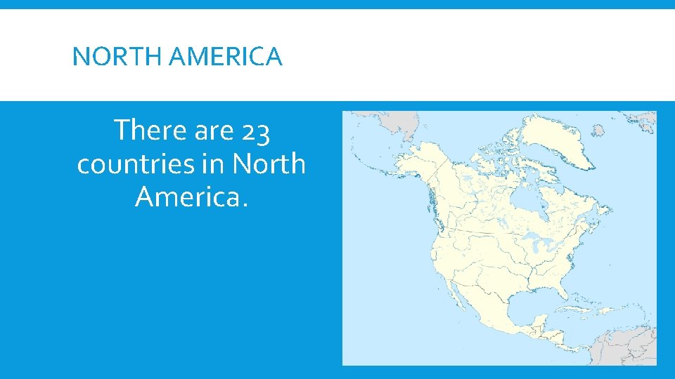 NORTH AMERICA There are 23 countries in North America. 