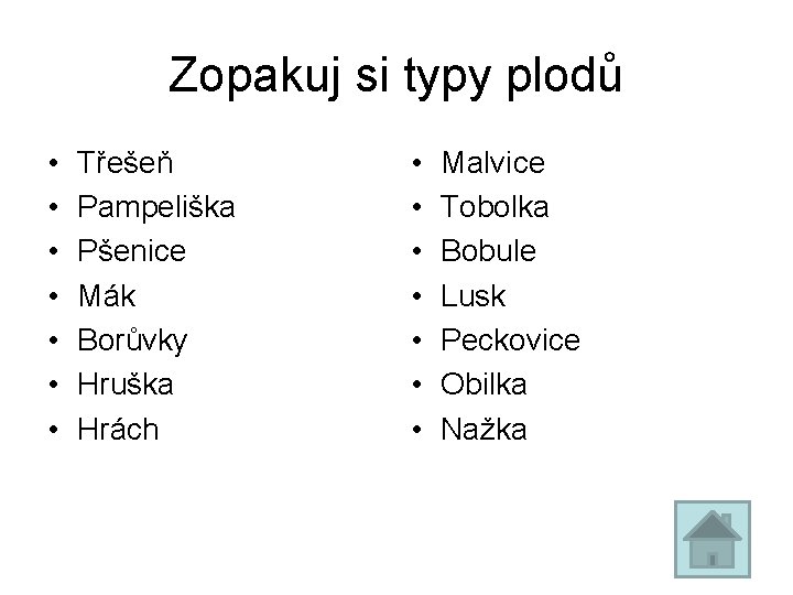 Zopakuj si typy plodů • • Třešeň Pampeliška Pšenice Mák Borůvky Hruška Hrách •