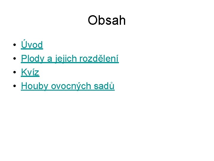 Obsah • • Úvod Plody a jejich rozdělení Kvíz Houby ovocných sadů 