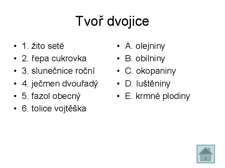 Tvoř dvojice • • • 1. žito seté 2. řepa cukrovka 3. slunečnice roční