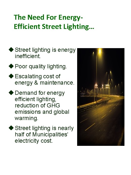 The Need For Energy. Efficient Street Lighting… Street lighting is energy inefficient. Poor quality