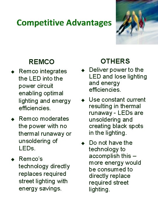Competitive Advantages OTHERS REMCO Remco integrates the LED into the power circuit enabling optimal