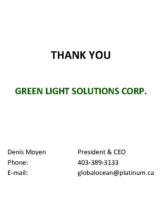 THANK YOU GREEN LIGHT SOLUTIONS CORP. Denis Moyen Phone: E-mail: President & CEO 403