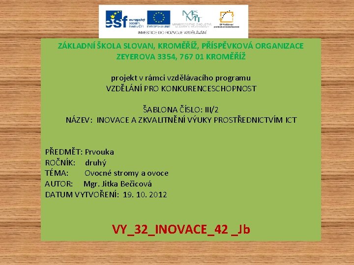 ZÁKLADNÍ ŠKOLA SLOVAN, KROMĚŘÍŽ, PŘÍSPĚVKOVÁ ORGANIZACE ZEYEROVA 3354, 767 01 KROMĚŘÍŽ projekt v rámci