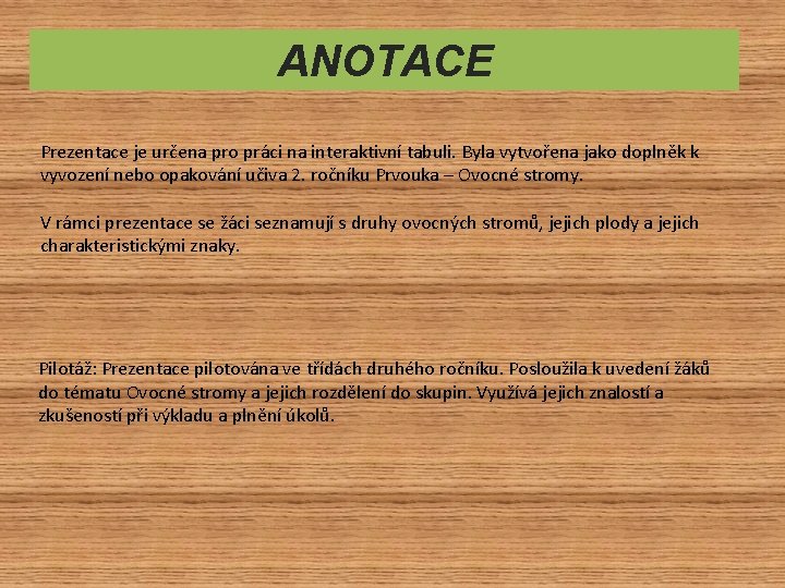 ANOTACE Prezentace je určena pro práci na interaktivní tabuli. Byla vytvořena jako doplněk k