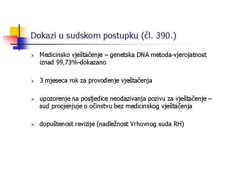 Dokazi u sudskom postupku (čl. 390. ) Ø Ø Medicinsko vještačenje – genetska DNA