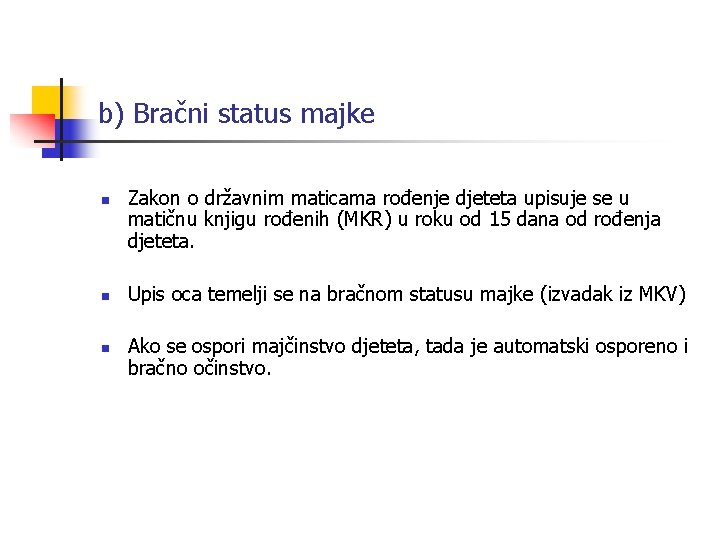 b) Bračni status majke n n n Zakon o državnim maticama rođenje djeteta upisuje