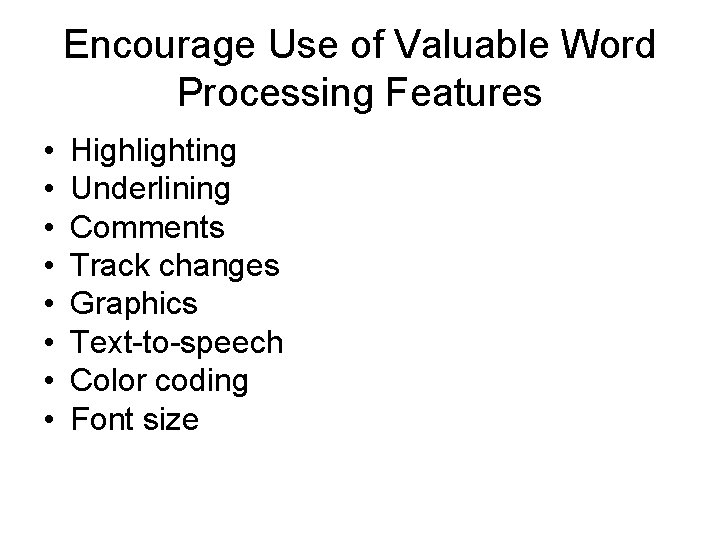 Encourage Use of Valuable Word Processing Features • • Highlighting Underlining Comments Track changes