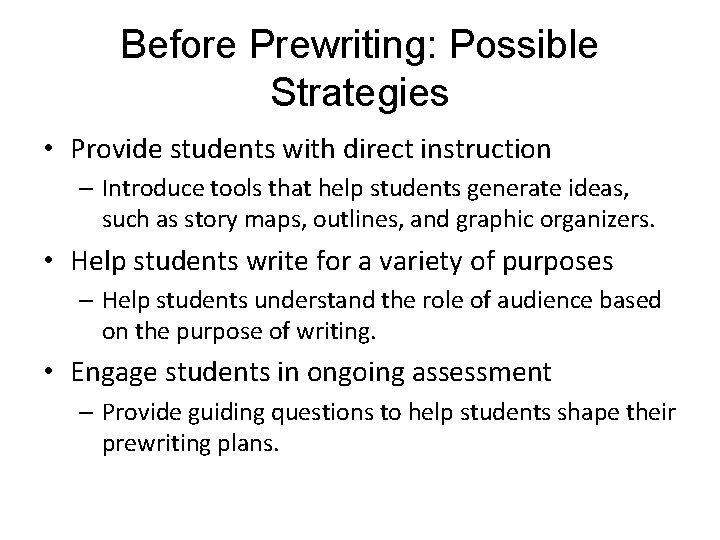 Before Prewriting: Possible Strategies • Provide students with direct instruction – Introduce tools that