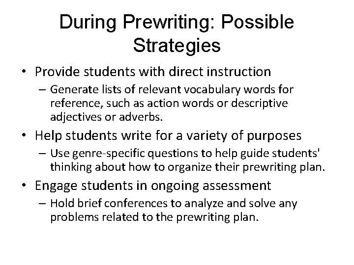 During Prewriting: Possible Strategies • Provide students with direct instruction – Generate lists of