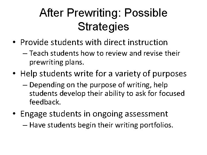 After Prewriting: Possible Strategies • Provide students with direct instruction – Teach students how