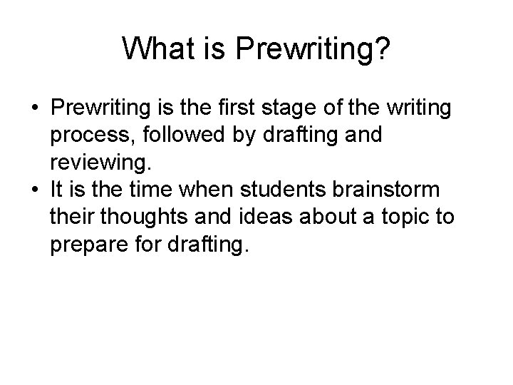 What is Prewriting? • Prewriting is the first stage of the writing process, followed