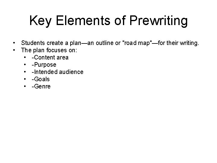 Key Elements of Prewriting • Students create a plan—an outline or "road map"—for their