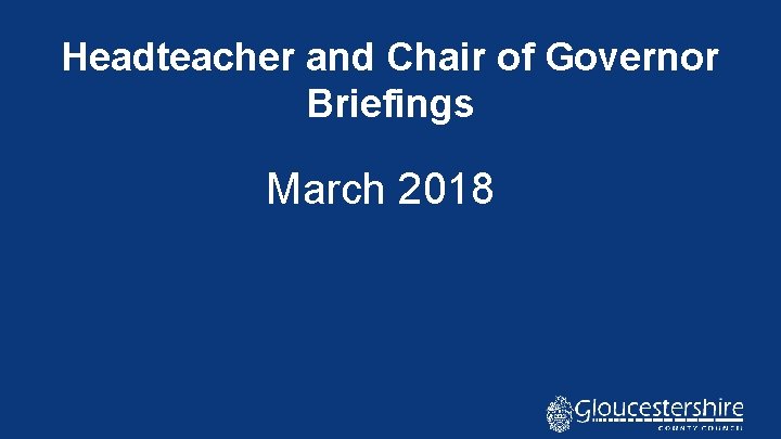 Headteacher and Chair of Governor Briefings March 2018 