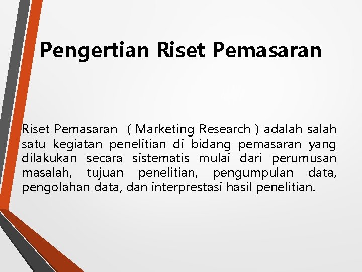 Pengertian Riset Pemasaran ( Marketing Research ) adalah satu kegiatan penelitian di bidang pemasaran