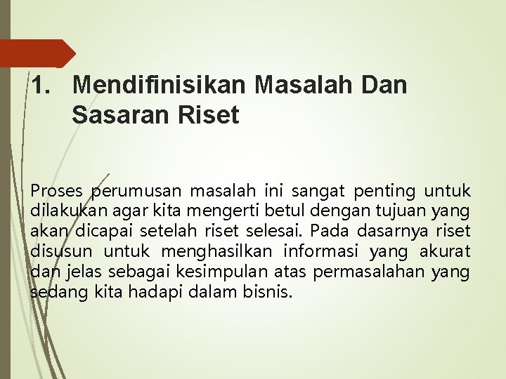 1. Mendifinisikan Masalah Dan Sasaran Riset Proses perumusan masalah ini sangat penting untuk dilakukan