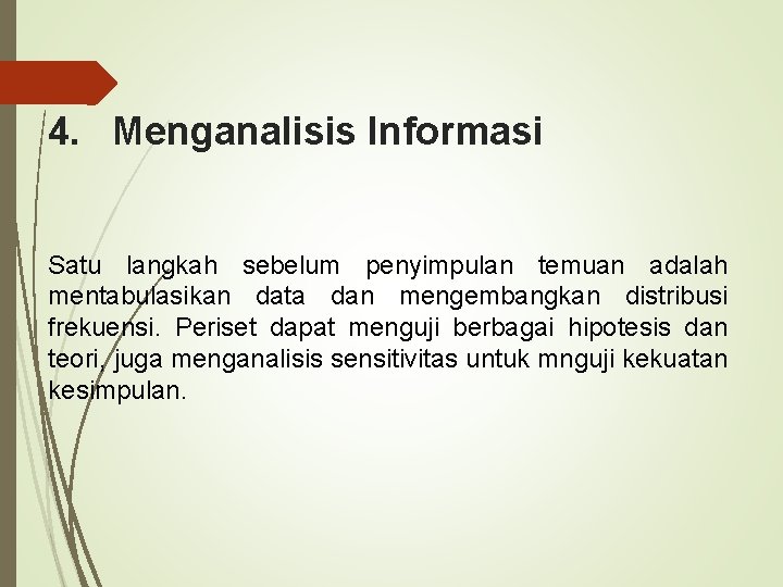 4. Menganalisis Informasi Satu langkah sebelum penyimpulan temuan adalah mentabulasikan data dan mengembangkan distribusi