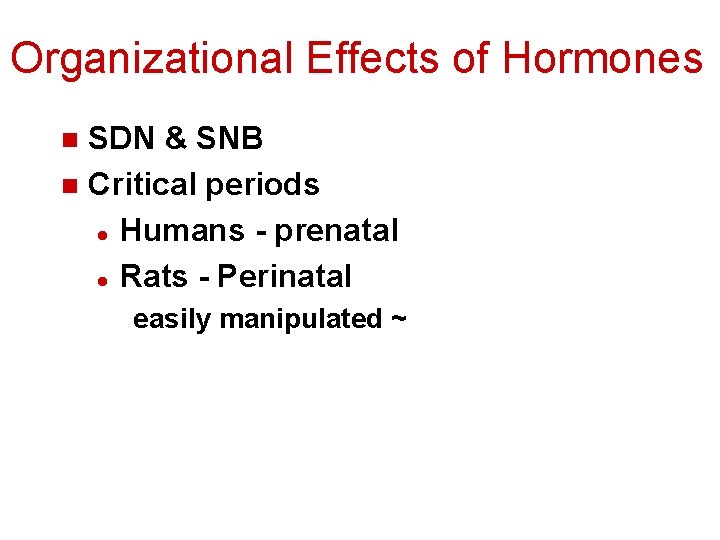 Organizational Effects of Hormones SDN & SNB n Critical periods l Humans - prenatal