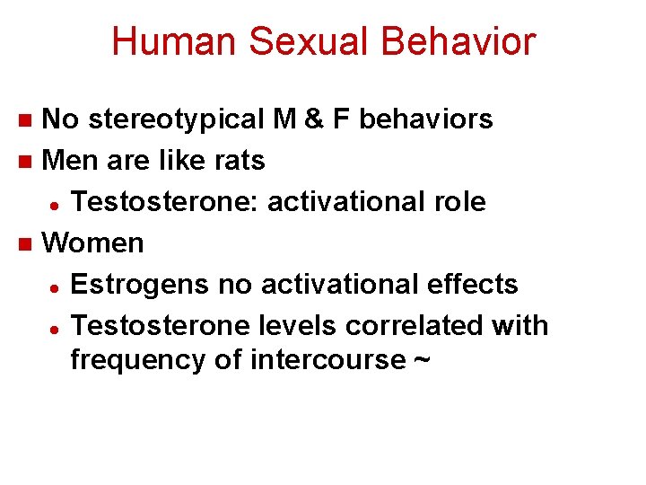 Human Sexual Behavior No stereotypical M & F behaviors n Men are like rats