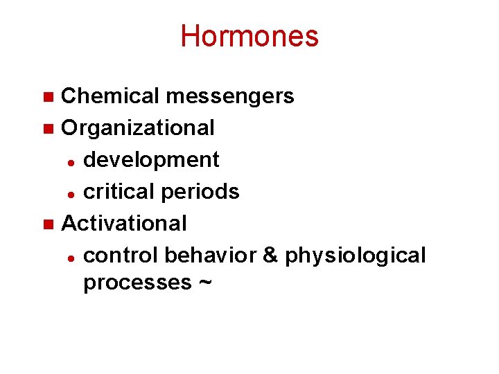 Hormones Chemical messengers n Organizational l development l critical periods n Activational l control