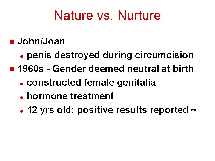Nature vs. Nurture John/Joan l penis destroyed during circumcision n 1960 s - Gender