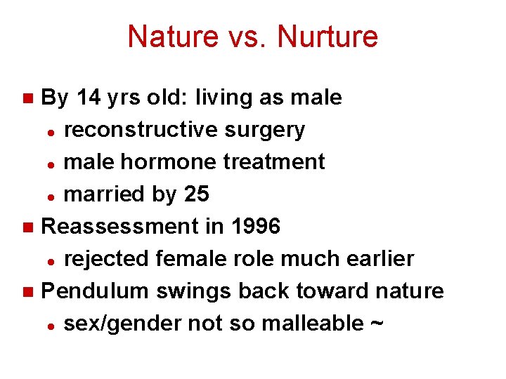 Nature vs. Nurture By 14 yrs old: living as male l reconstructive surgery l