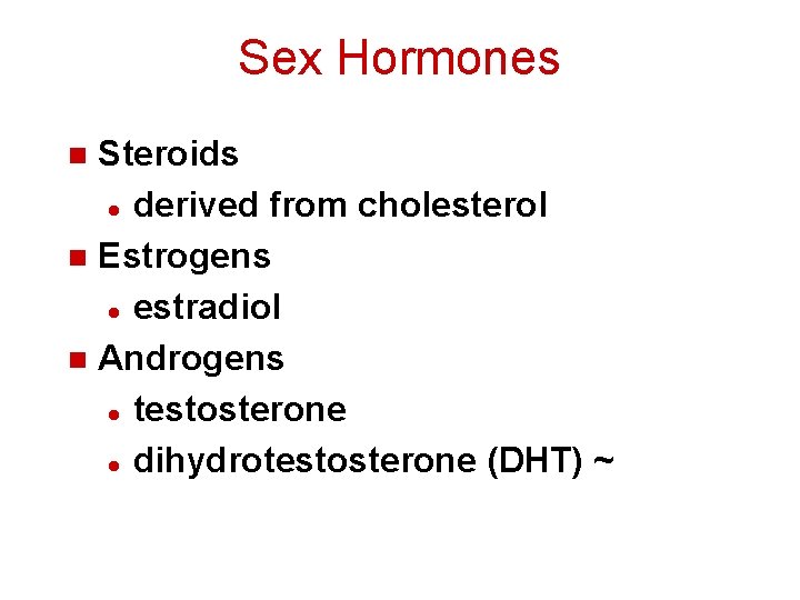 Sex Hormones Steroids l derived from cholesterol n Estrogens l estradiol n Androgens l