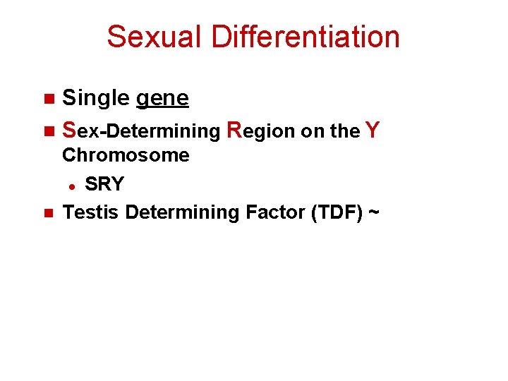Sexual Differentiation Single gene n Sex-Determining Region on the Y n n Chromosome l