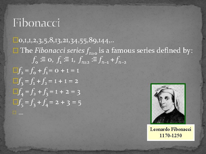 Fibonacci � 0, 1, 1, 2, 3, 5, 8, 13, 21, 34, 55, 89,