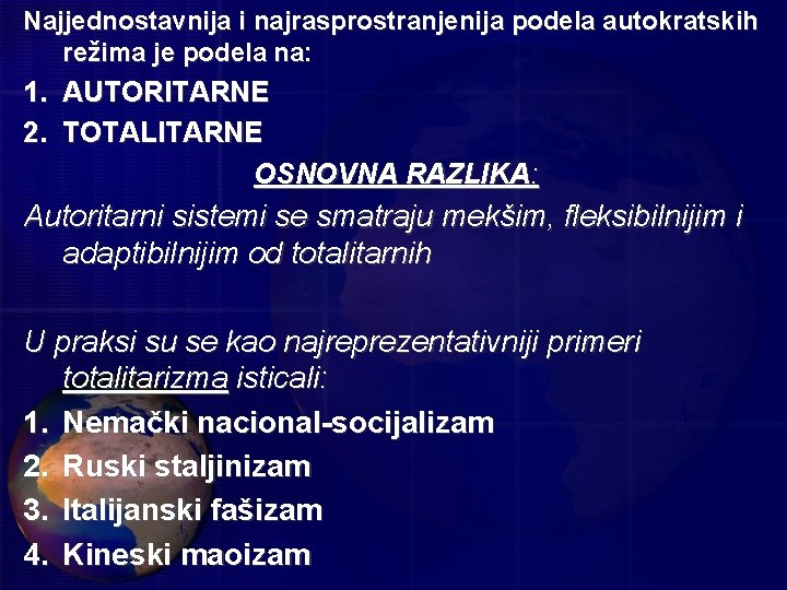 Najjednostavnija i najrasprostranjenija podela autokratskih režima je podela na: 1. AUTORITARNE 2. TOTALITARNE OSNOVNA