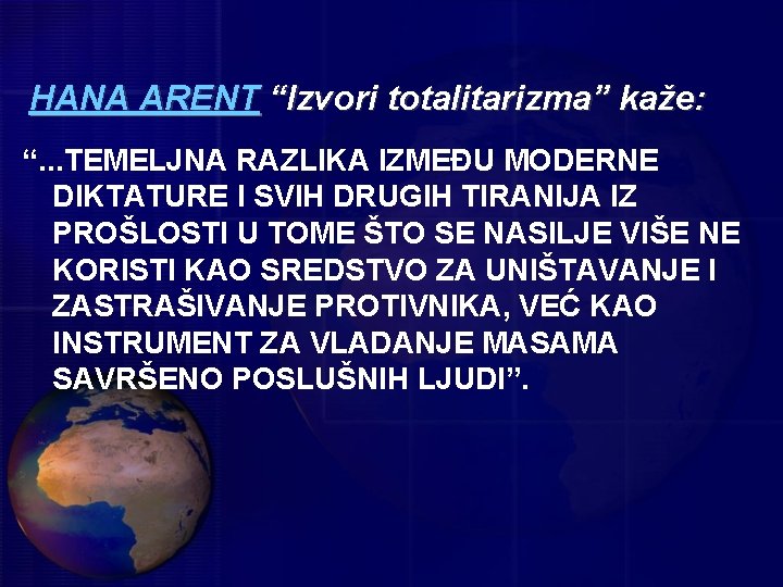 HANA ARENT “Izvori totalitarizma” kaže: “. . . TEMELJNA RAZLIKA IZMEĐU MODERNE DIKTATURE I