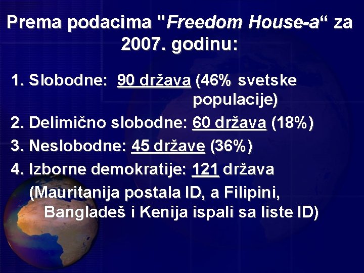 Prema podacima "Freedom House-a“ za 2007. godinu: 1. Slobodne: 90 država (46% svetske populacije)