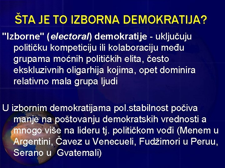 ŠTA JE TO IZBORNA DEMOKRATIJA? "Izborne" (electoral) demokratije - uključuju političku kompeticiju ili kolaboraciju