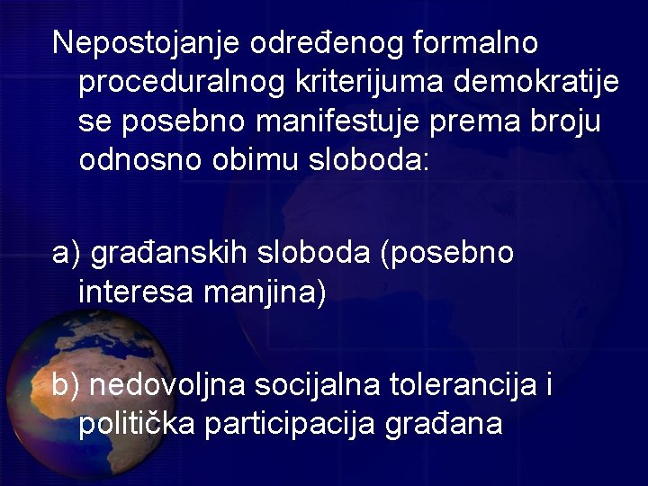 Nepostojanje određenog formalno proceduralnog kriterijuma demokratije se posebno manifestuje prema broju odnosno obimu sloboda: