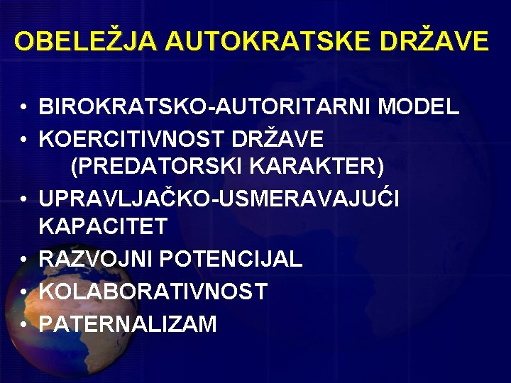 OBELEŽJA AUTOKRATSKE DRŽAVE • BIROKRATSKO-AUTORITARNI MODEL • KOERCITIVNOST DRŽAVE (PREDATORSKI KARAKTER) • UPRAVLJAČKO-USMERAVAJUĆI KAPACITET