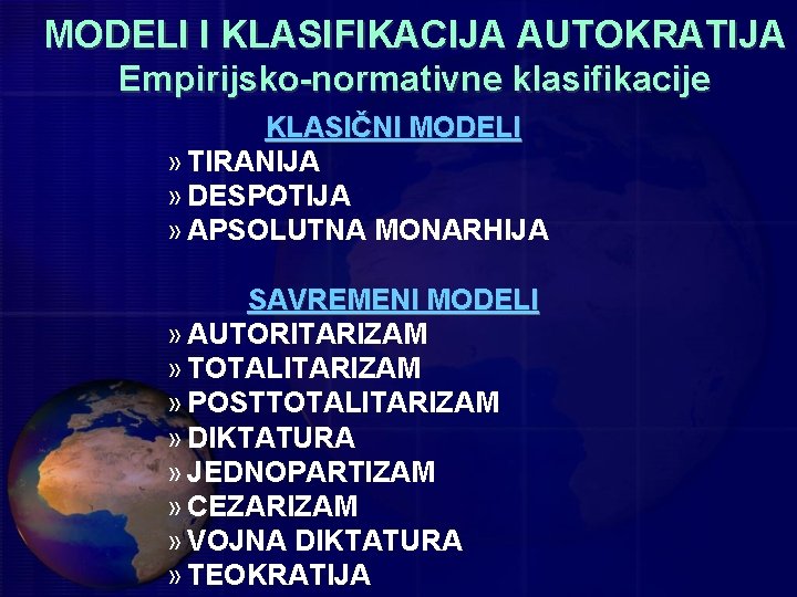 MODELI I KLASIFIKACIJA AUTOKRATIJA Empirijsko-normativne klasifikacije KLASIČNI MODELI » TIRANIJA » DESPOTIJA » APSOLUTNA