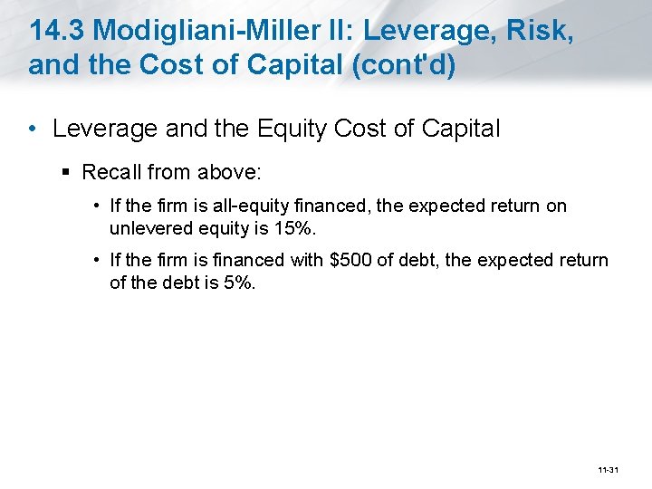 14. 3 Modigliani-Miller II: Leverage, Risk, and the Cost of Capital (cont'd) • Leverage